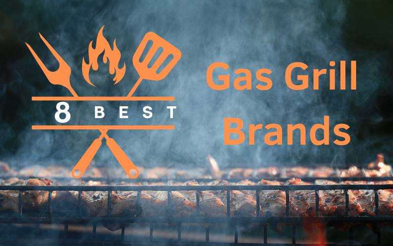 The 8 Best Gas Grill Brands Outdoor Cooking