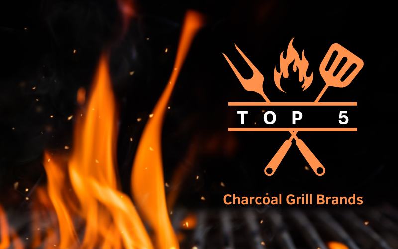 Top 5 Charcoal Grill Brands - Outdoor Cooking